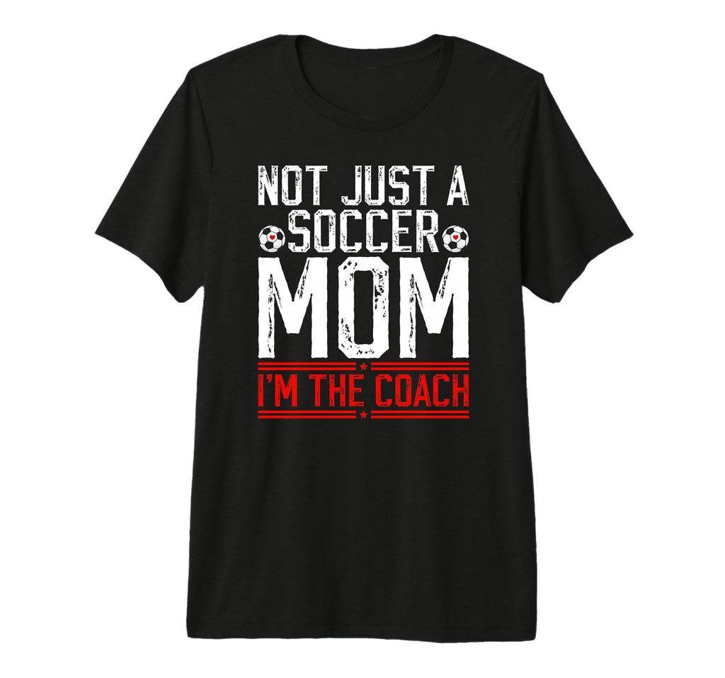 Not Just Soccer Mom Im Soccer T-Shirt - Casual Everyday Wear Men Women