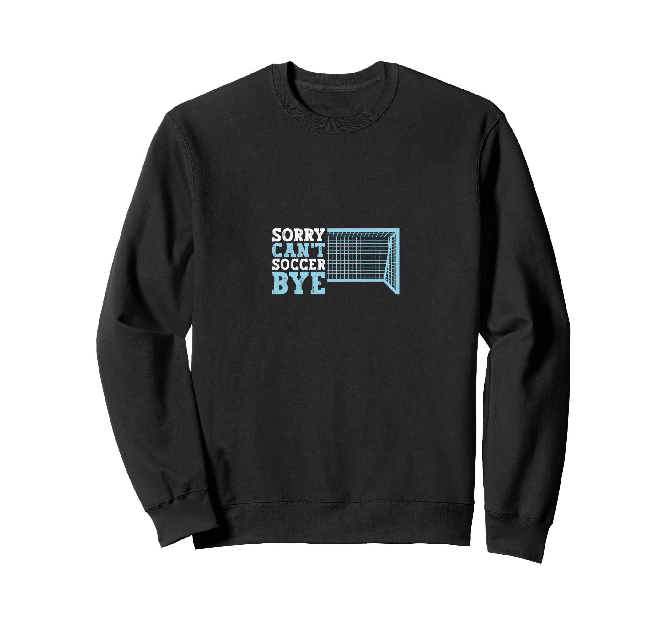 Funny Cant Soccer Bye Sweatshirt - Fun Novelty Design Men Women