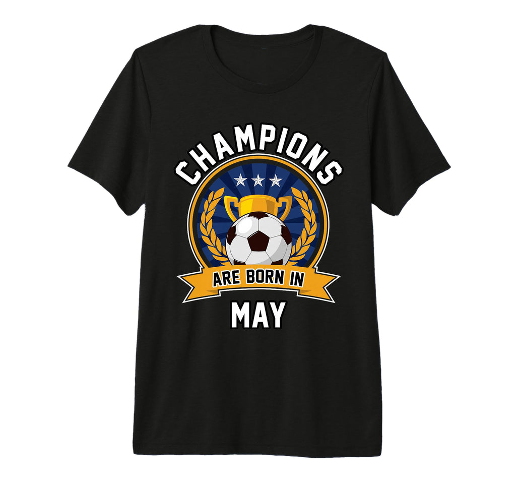 Champions Are Born May Football T-Shirt - Casual Everyday Wear Men Women