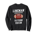 Lineman I Work Pole To Turn You Sweatshirt - Aesthetic Graphic Men Women