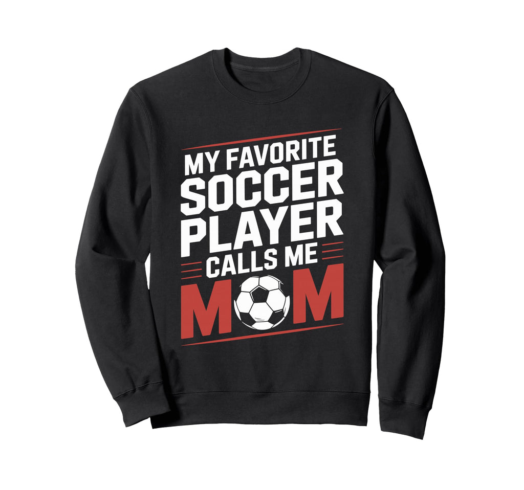 My Favorite Soccer Player Calls Sweatshirt - Fun Novelty Design for Adults
