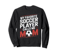 My Favorite Soccer Player Calls Sweatshirt - Fun Novelty Design for Adults