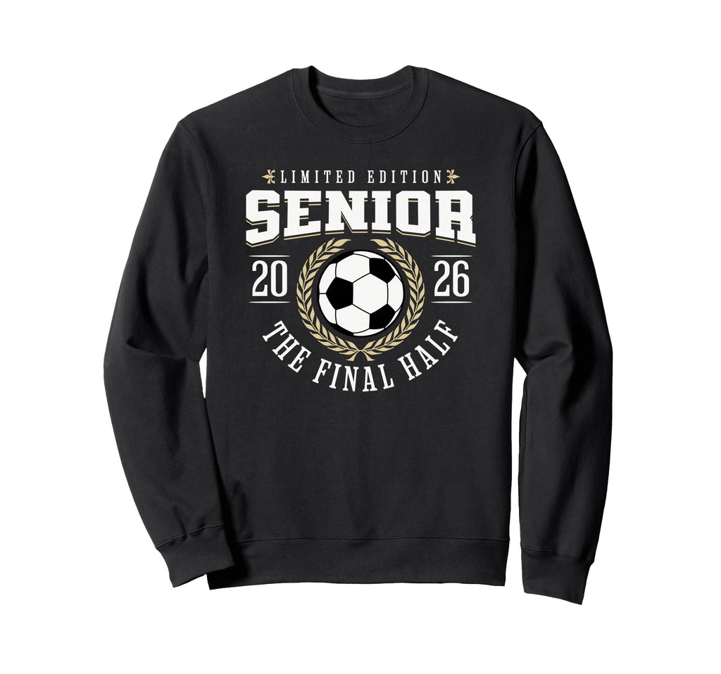 Senior Soccer 2026 Final Half Sweatshirt - Unique Graphic Men Women