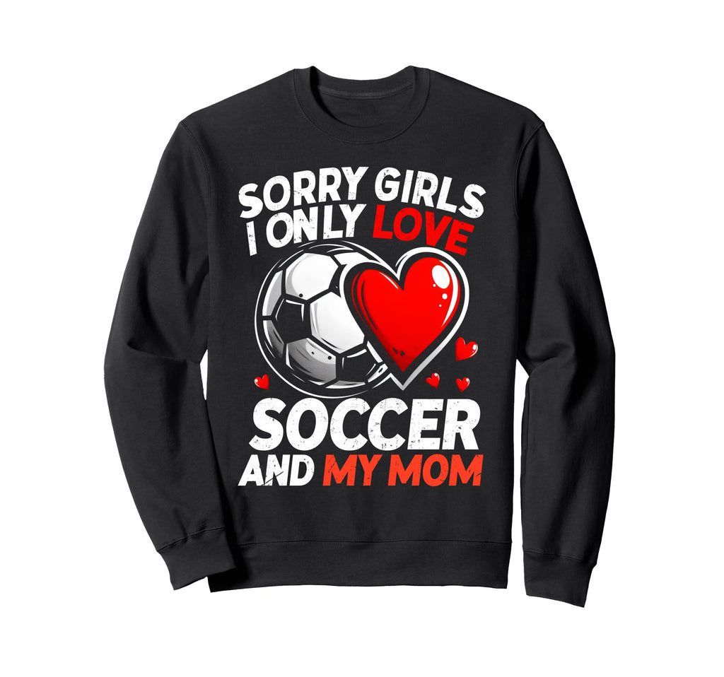 Valentines Day Soccer Sorry I Only Sweatshirt - Streetwear Style Unisex