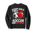 Valentines Day Soccer Sorry I Only Sweatshirt - Streetwear Style Unisex