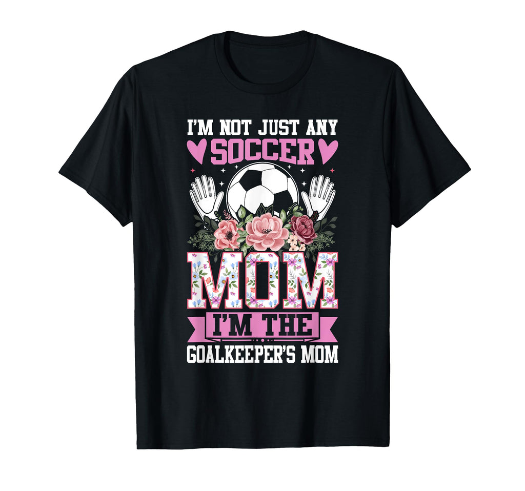 Funny Im Not Just Any Soccer Mom Im T-Shirt - Trendy Graphic Men Women