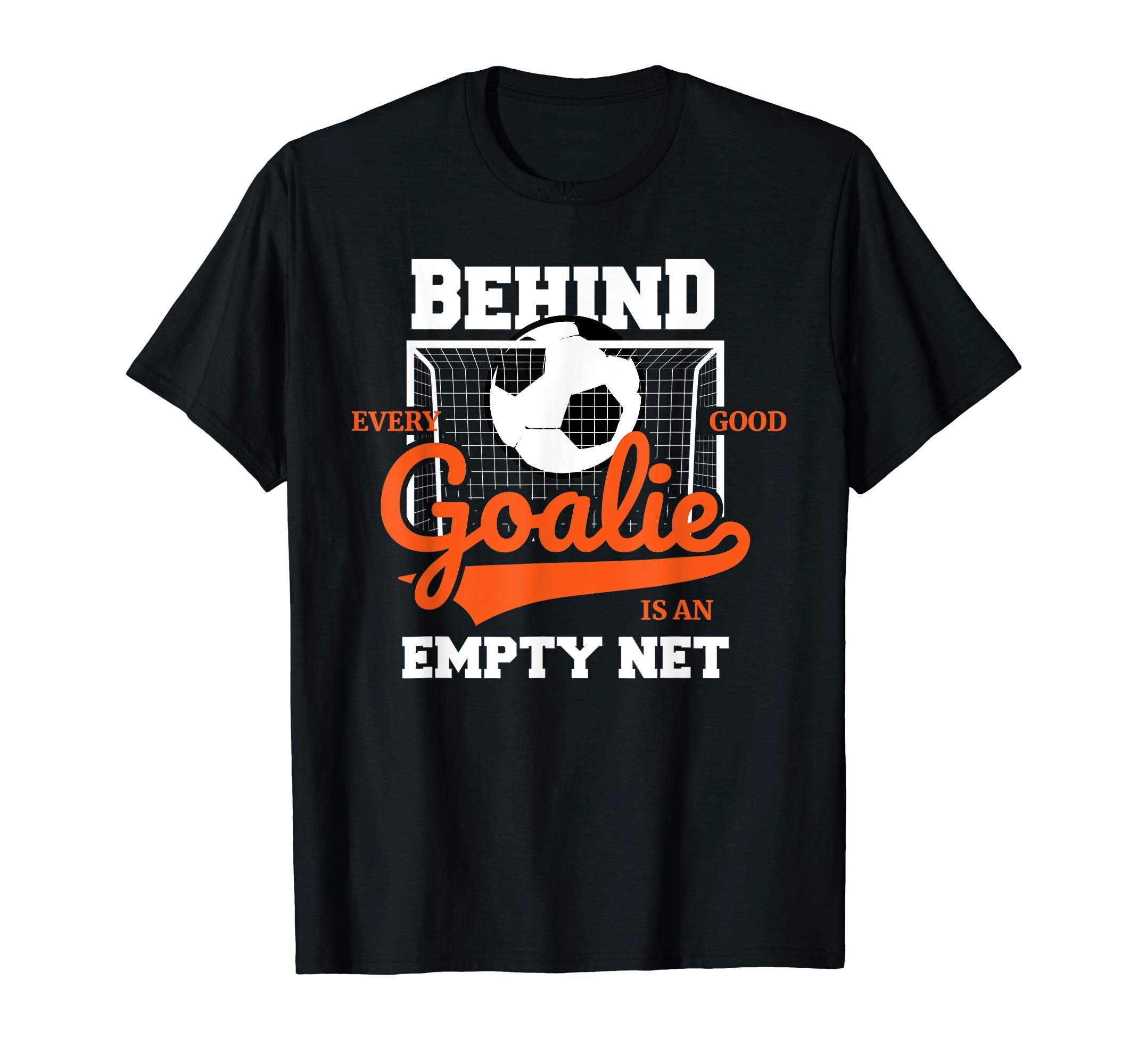 Behind Every Good Goalie Is Empty Net T-Shirt - Graphic Print Unisex