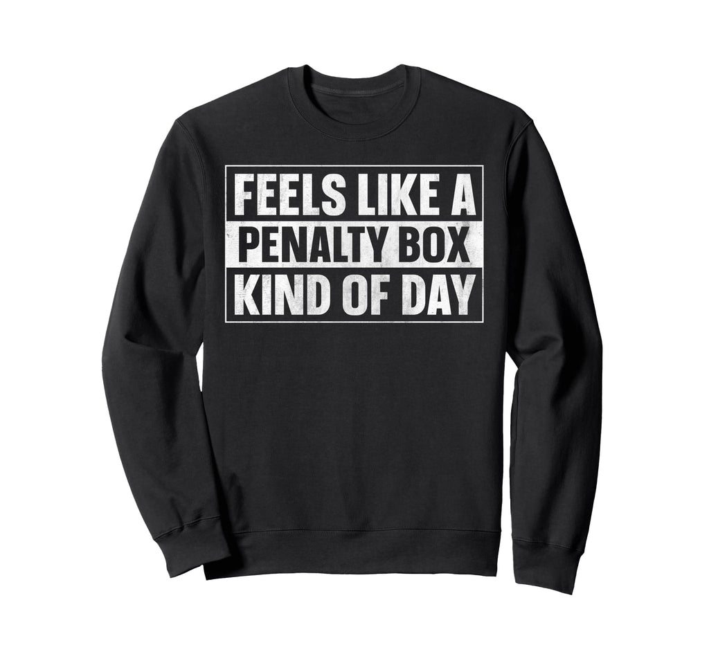 Feels Like Penalty Box Kind Day Sweatshirt - Aesthetic Graphic Men Women