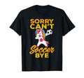 Sorry Cant Soccer Bye Funny T-Shirt - Trendy Graphic for Adults