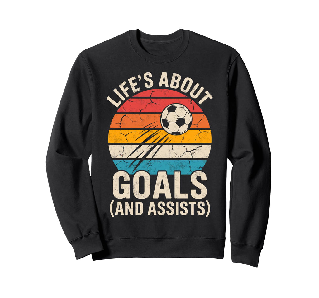Lifes About Goals And Assists Sweatshirt - Fun Novelty Design Men Women