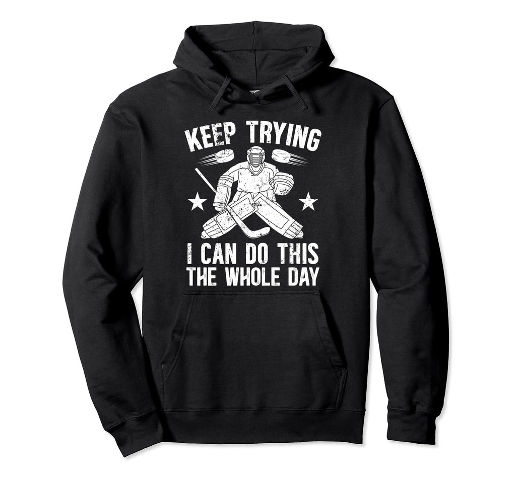 Keep Trying Ice Hockey Goalkeeper Ice Hoodie - Casual Everyday Wear Unisex