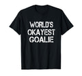 Worlds Okayest Goalie Funny Sarcastic T-Shirt - Trendy Graphic Unisex