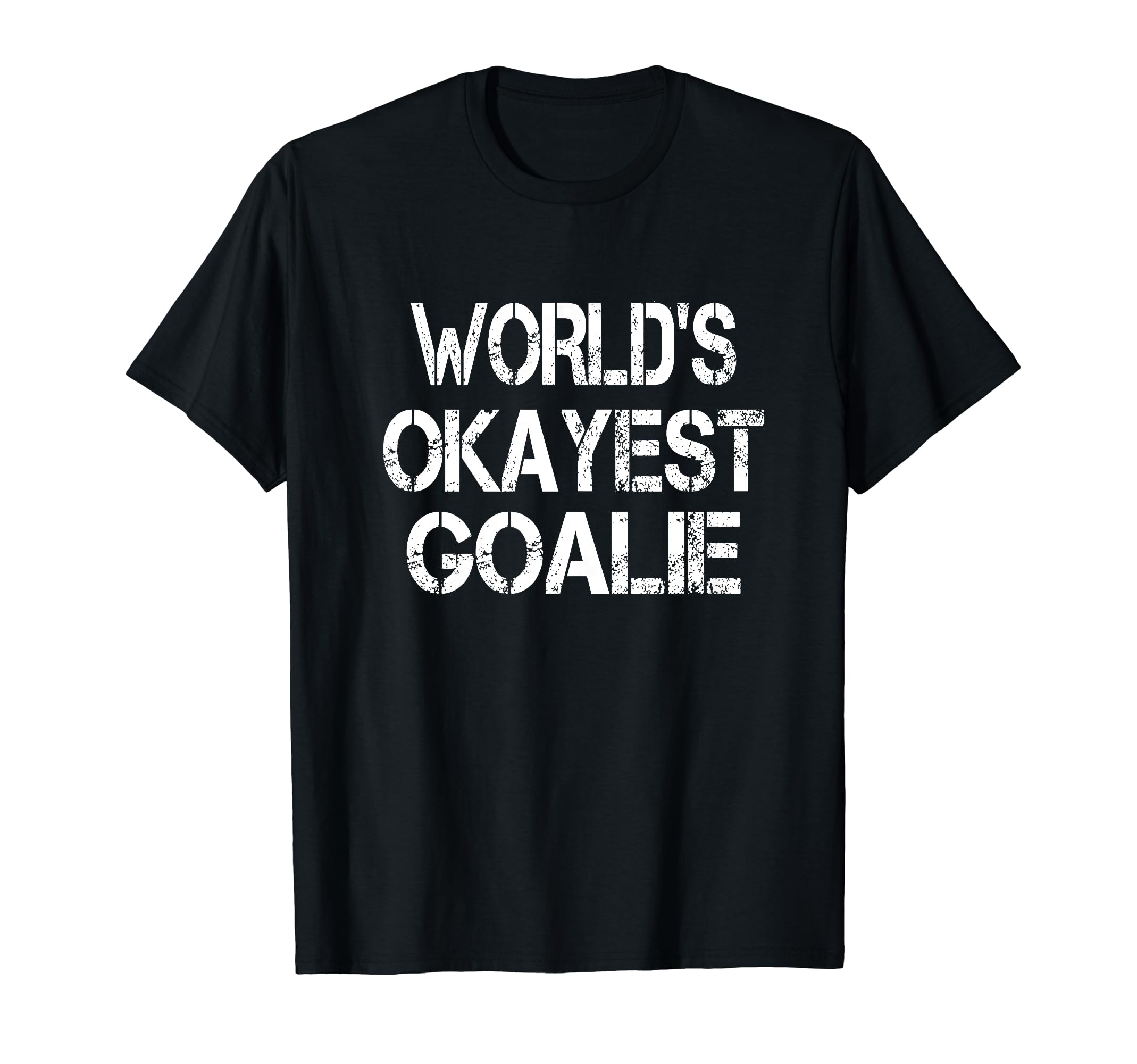 Worlds Okayest Goalie Funny Sarcastic T-Shirt - Trendy Graphic Unisex