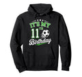 Its My 11Th Birthday Soccer 11 Years Hoodie - Streetwear Style Men Women