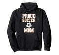 Proud Soccer Mom Game Day Sports Parent Hoodie - Custom Art Print Unisex