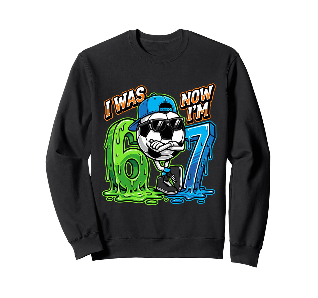 I Was 6 Now Im 7 Birthday Soccer Sweatshirt - Unique Graphic for Adults