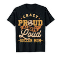 Crazy Proud Always Loud Soccer Mom T-Shirt - Unique Graphic for Adults