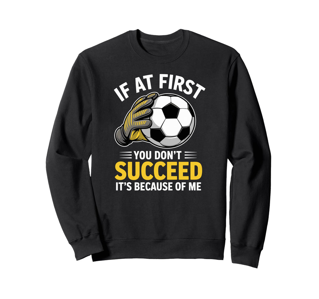 Funny Soccer Goalkeeper If You Sweatshirt - Fun Novelty Design for Adults