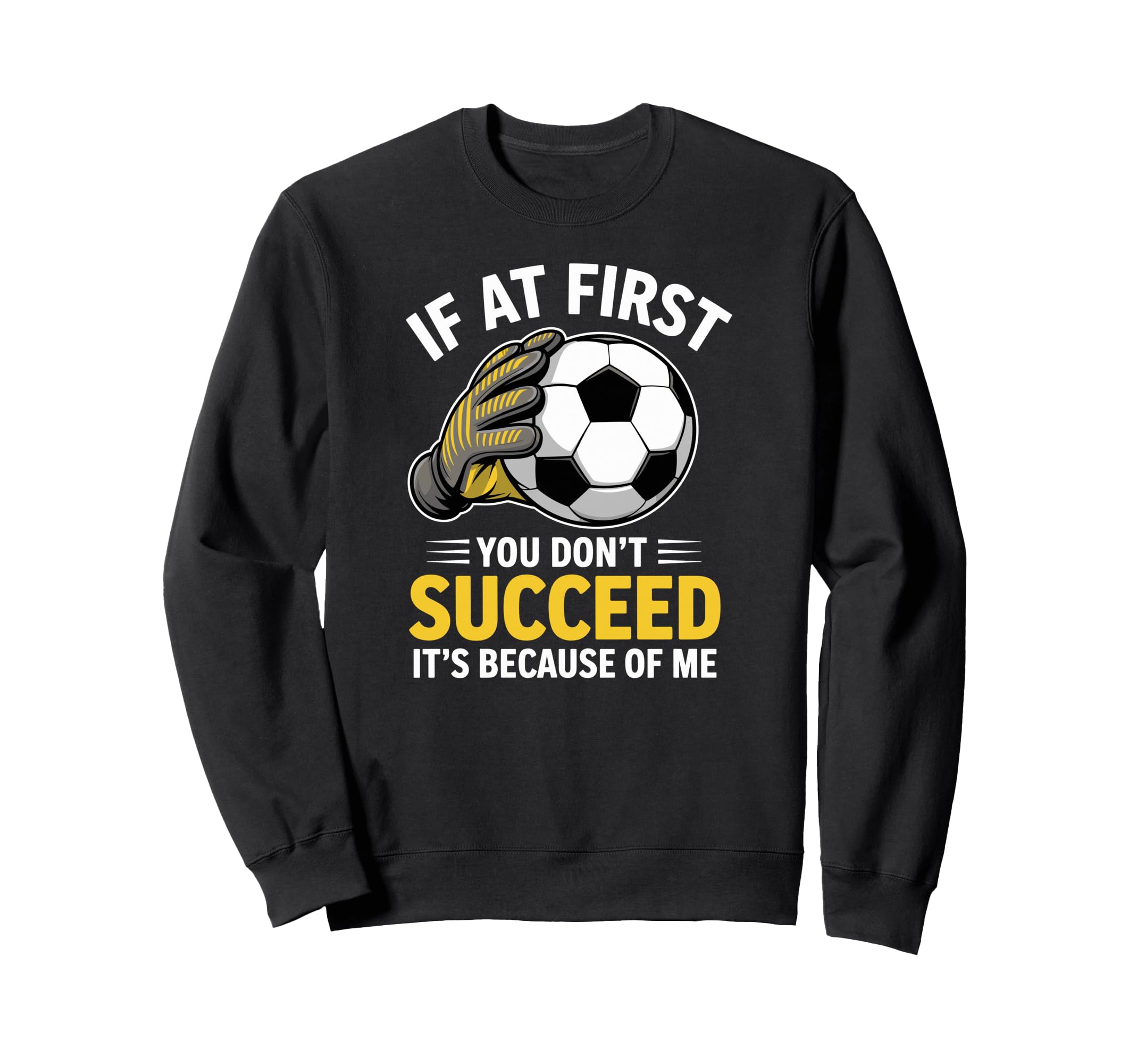 Funny Soccer Goalkeeper If You Sweatshirt - Fun Novelty Design for Adults