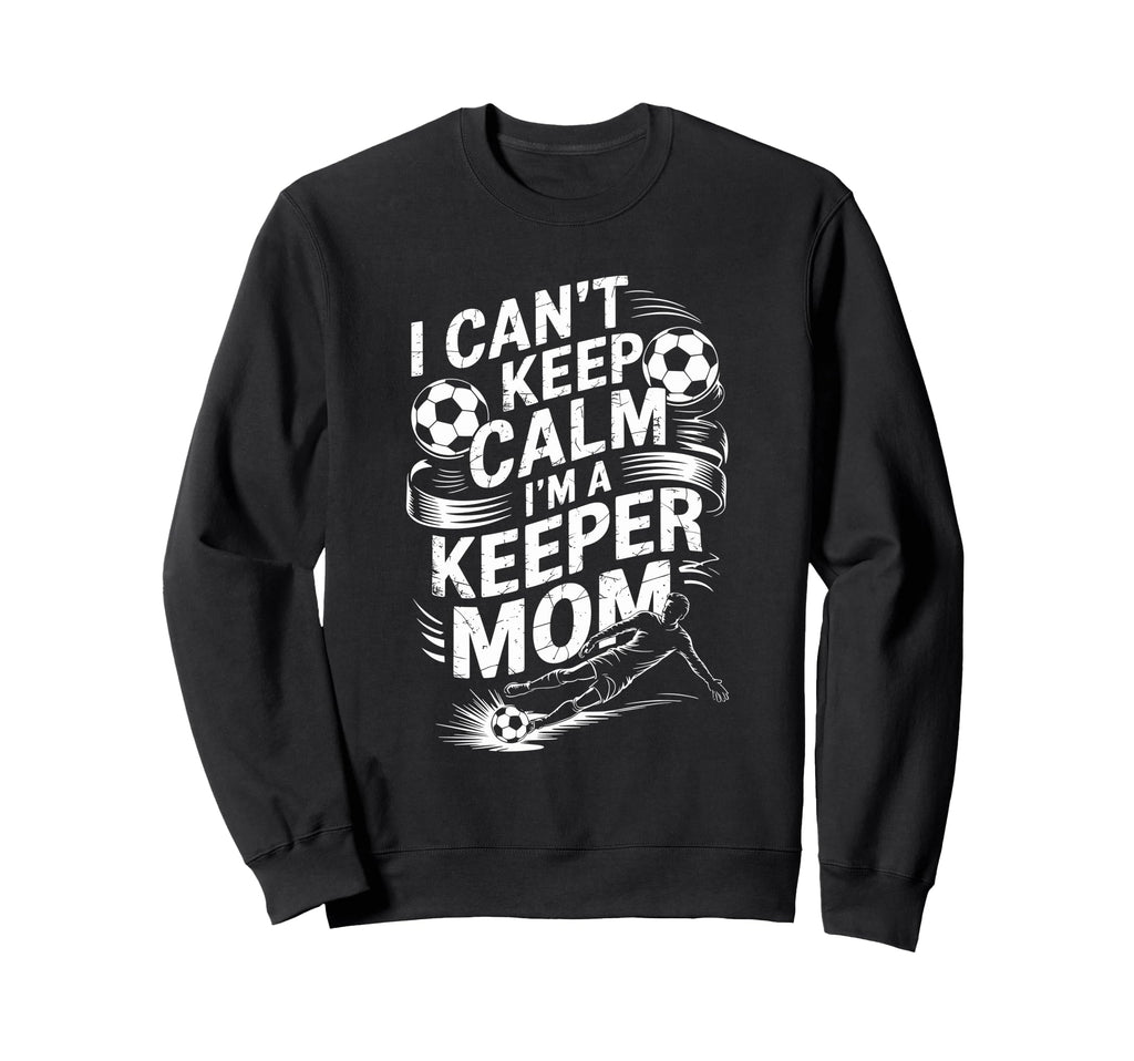 Soccer Player Mother I Cant Keep Sweatshirt - Fun Novelty Design Men Women