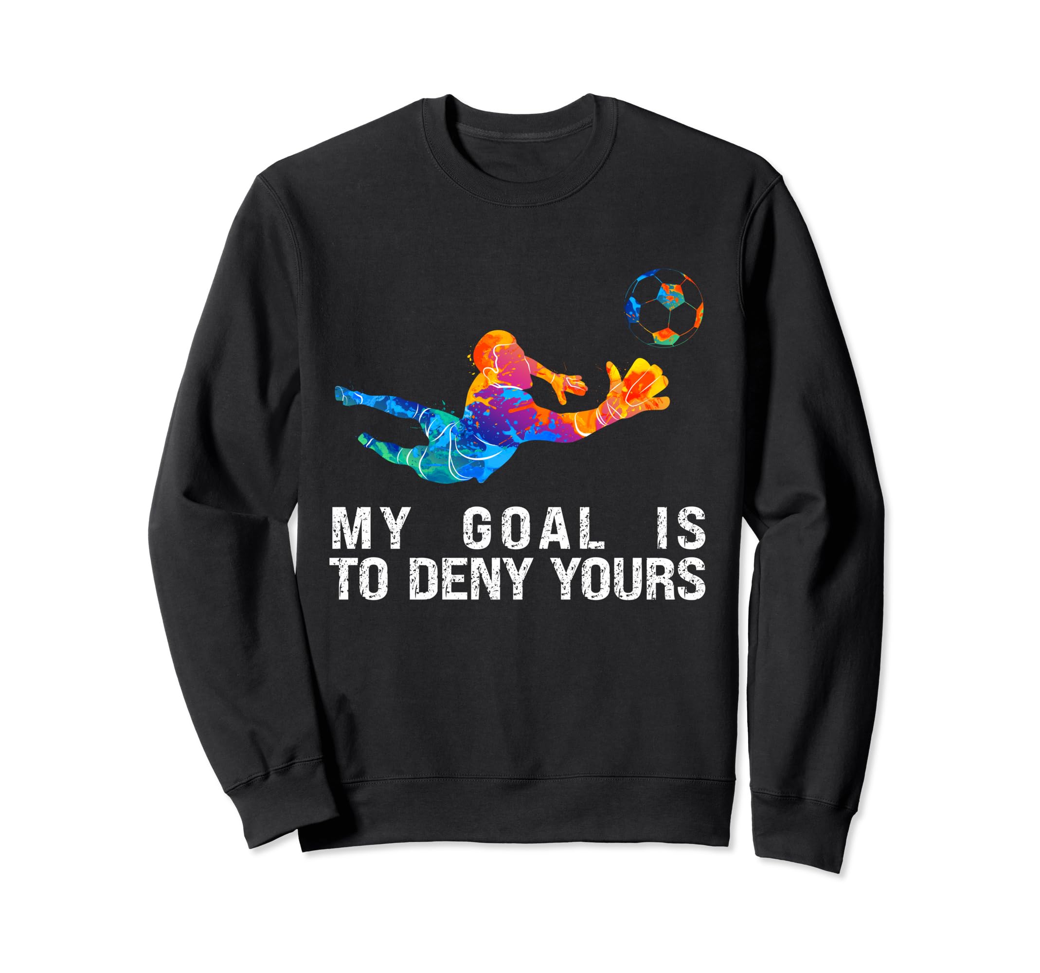 My Goal Is To Deny Yours Funny Sweatshirt - Trendy Graphic Unisex