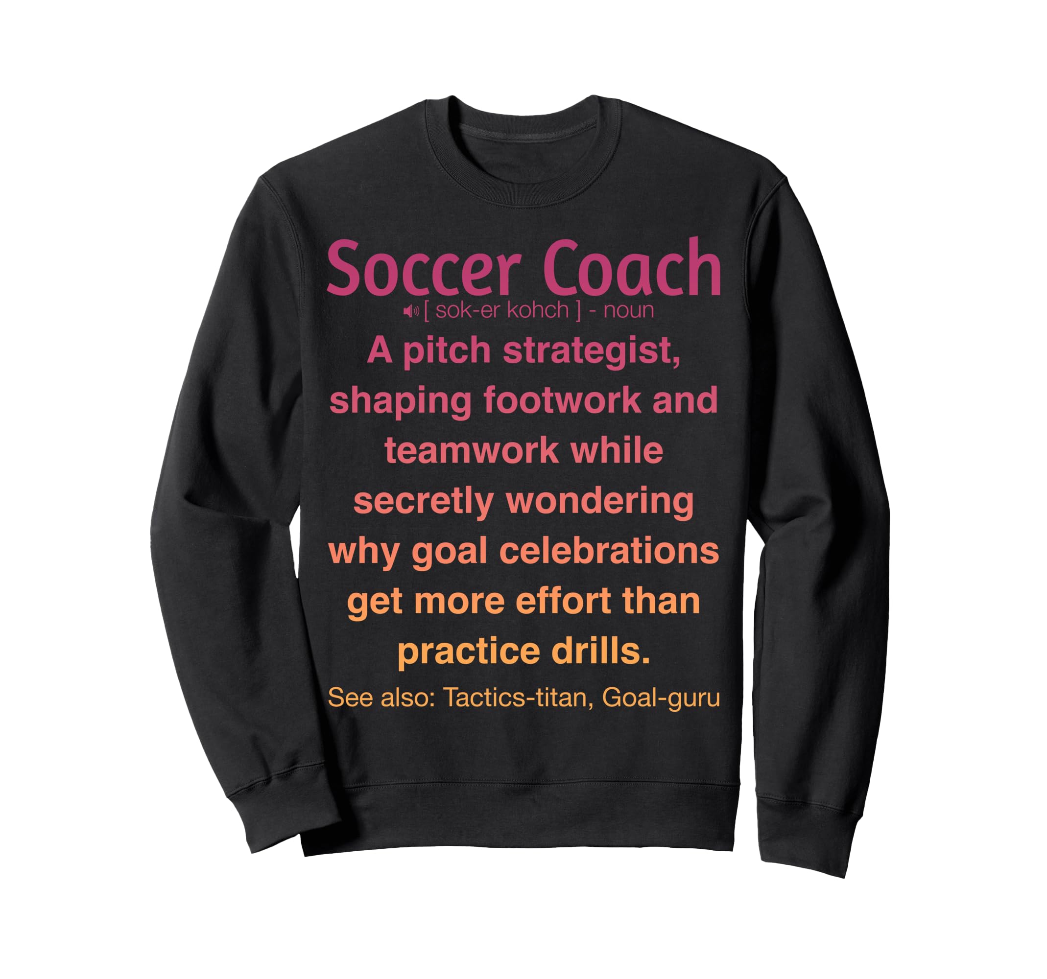 Funny Soccer Coach Sweatshirt - Novelty Apparel Unisex