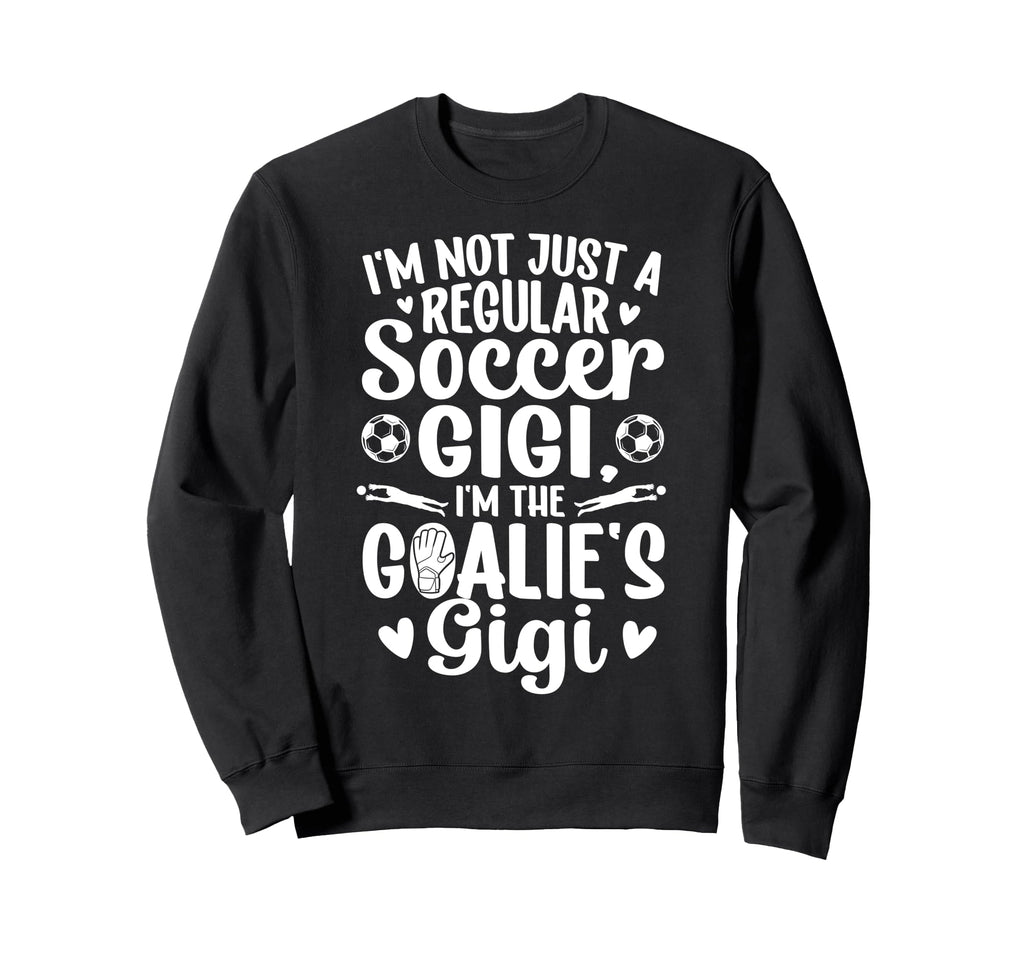 Im Soccer Goalie Gigi Soccer Sweatshirt - Casual Everyday Wear Men Women