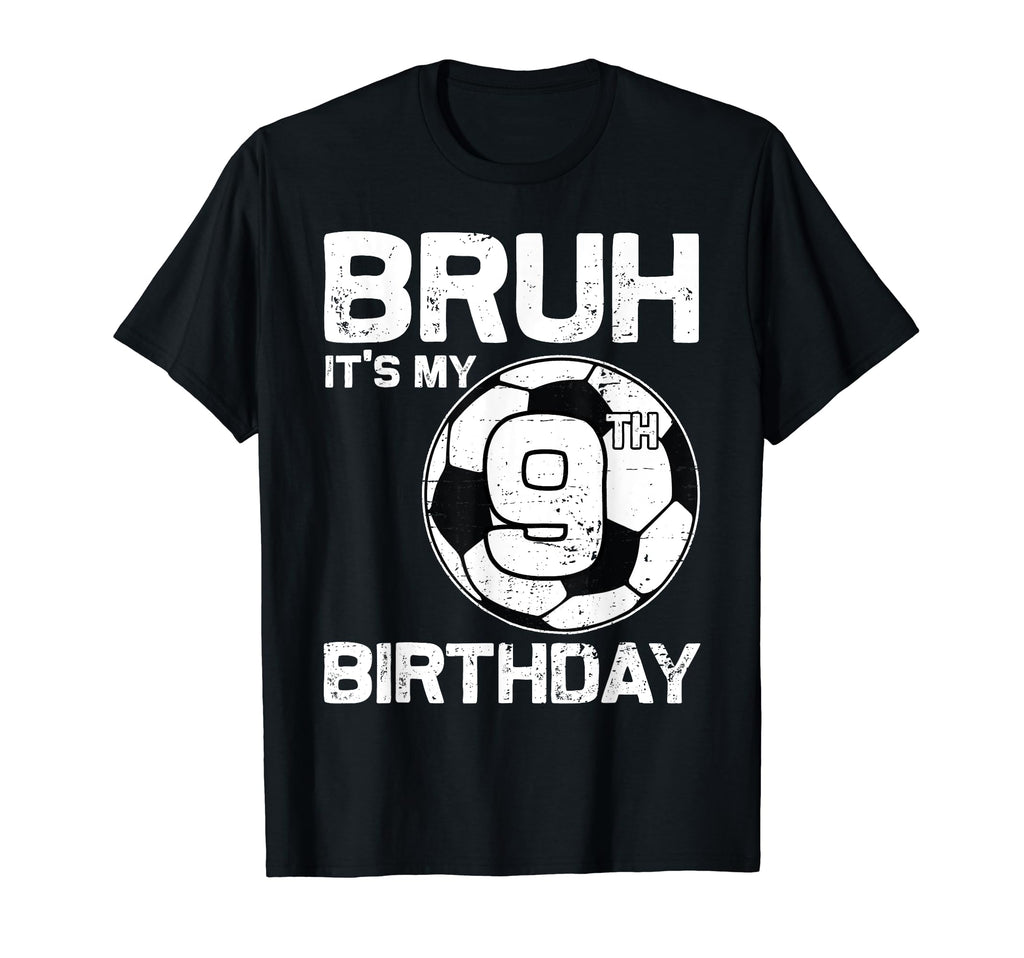 Bruh Its My 9Th Birthday 9 Years T-Shirt - Casual Everyday Wear Men Women