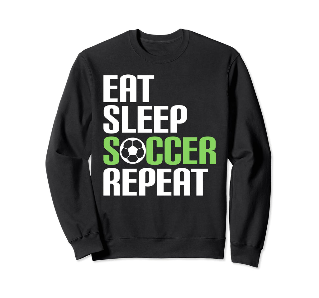 Eat Sleep Soccer Repeat Sport Sweatshirt - Fun Novelty Design Men Women