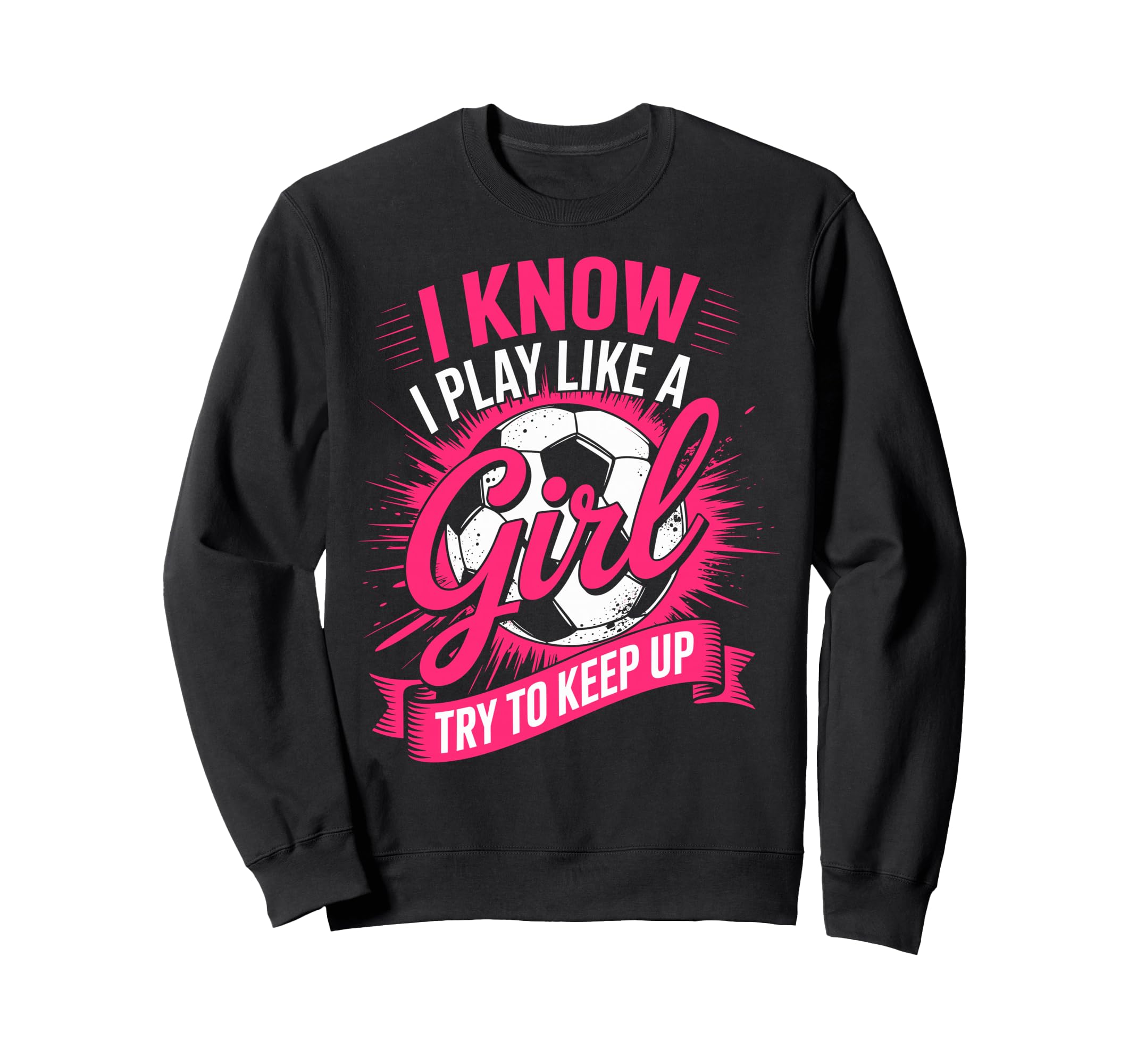 I Know I Play Like Try To Keep Up Sweatshirt - Custom Art Print Unisex