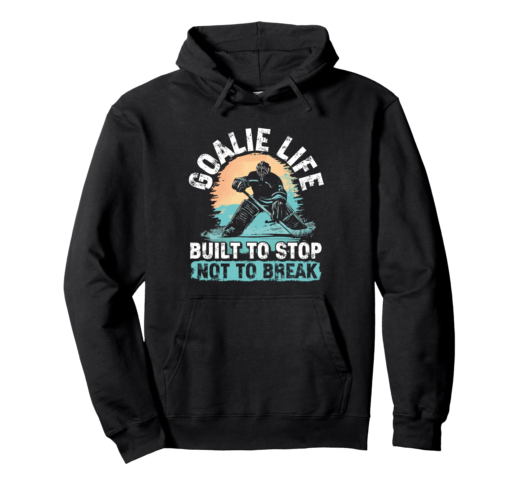 Goalie Life Built To Stop Not To Break Hoodie - Streetwear Style Unisex