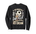 If You Wanted Soft Kick You Should Sweatshirt - Custom Art Print Unisex