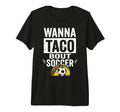 Wanna Taco Bout Soccer Funny Taco T-Shirt - Novelty Apparel for Adults