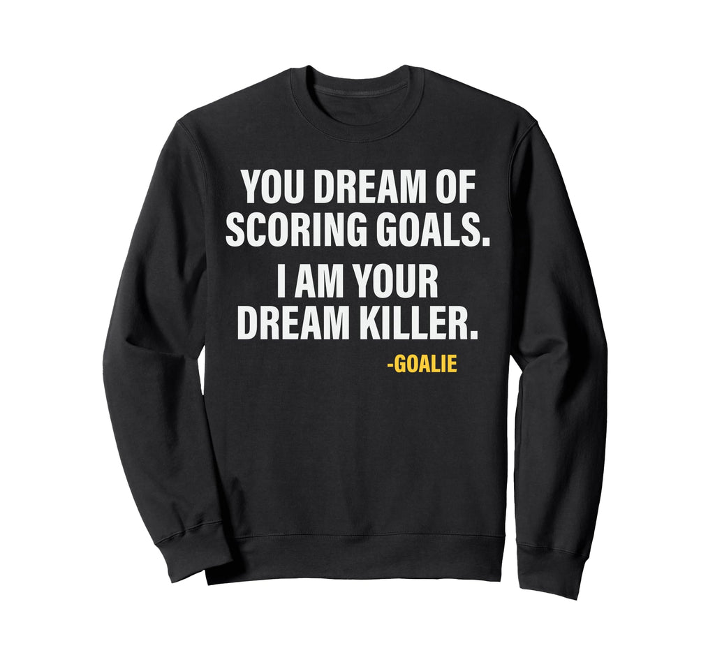 Funny Goalie Goalkeeper Dream Killer Sweatshirt - Unique Graphic Unisex