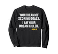 Funny Goalie Goalkeeper Dream Killer Sweatshirt - Unique Graphic Unisex