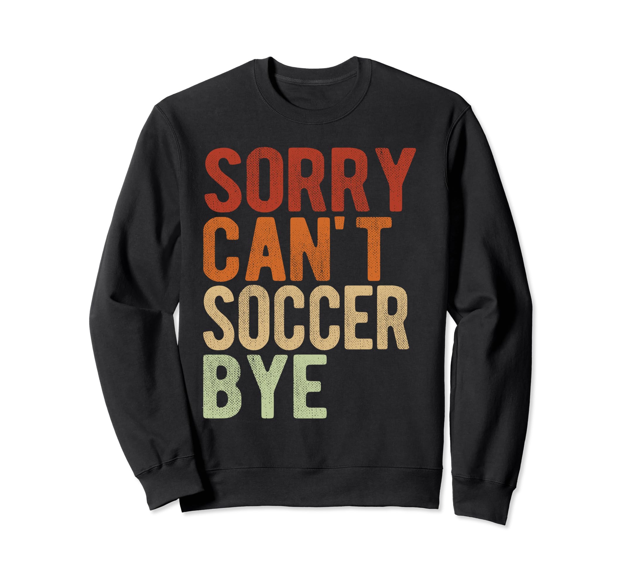 Soccer Game Soccer Bye Funny Sport Sweatshirt - Novelty Apparel Men Women