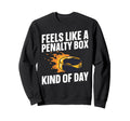 Feels Like Penalty Box Kind Day Sweatshirt - Unique Graphic Unisex
