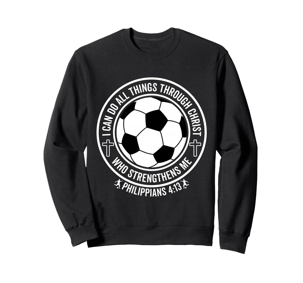 Soccer I Can Do All Things Sweatshirt - Casual Everyday Wear Men Women