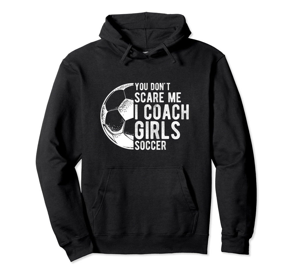 You Dont Scare Me I Coach Soccer Coach Hoodie - Unique Graphic for Adults