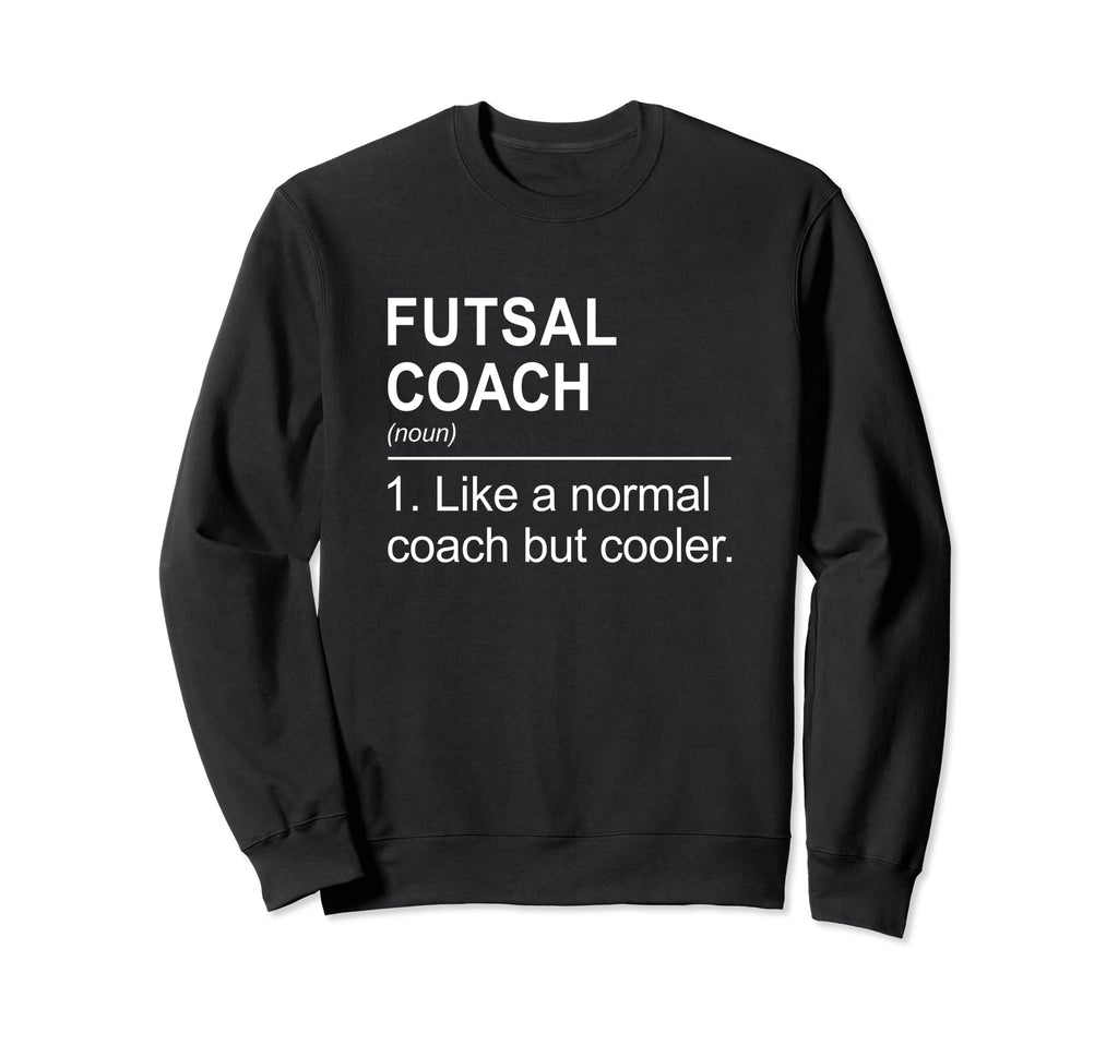 Futsal Coach Like Normal Coach Sweatshirt - Aesthetic Graphic for Adults