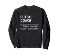 Futsal Coach Like Normal Coach Sweatshirt - Aesthetic Graphic for Adults
