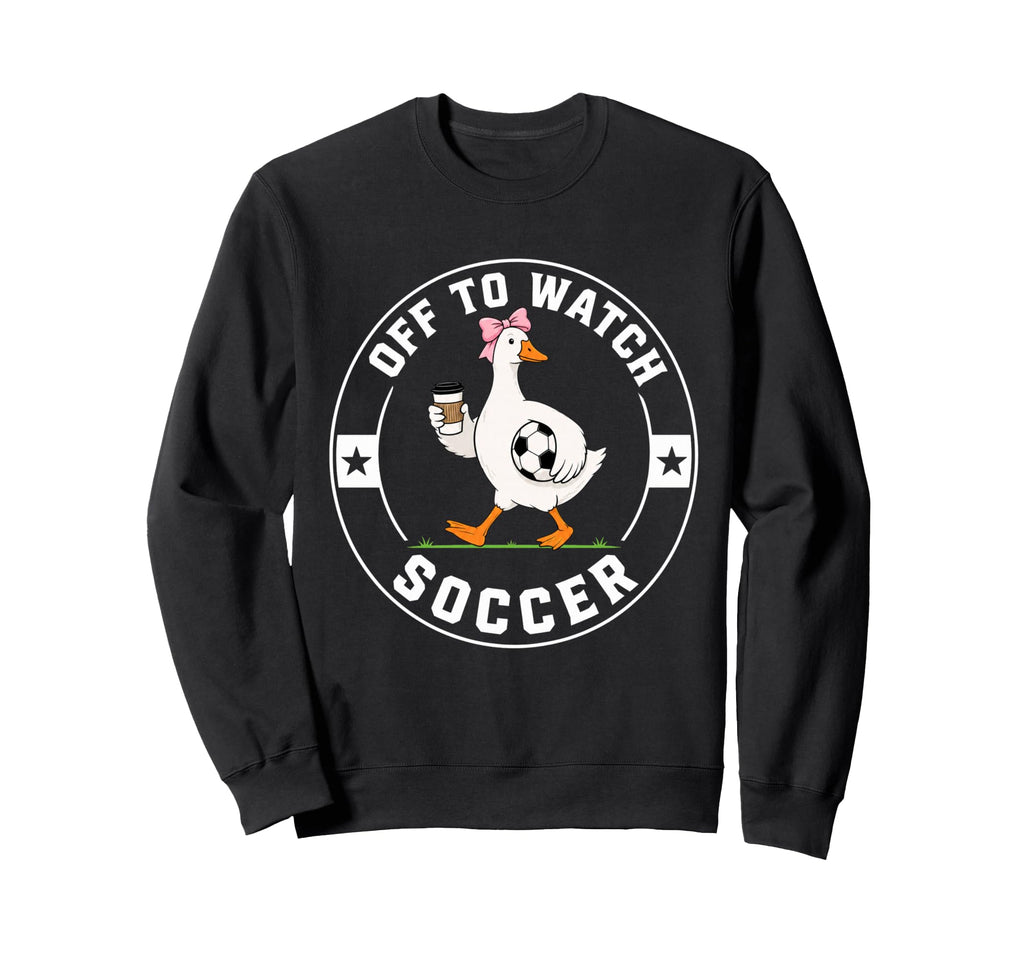Off To Watch Soccer Funny Silly Sweatshirt - Fun Novelty Design for Adults