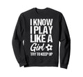I Know I Play Like Try To Keep Up Sweatshirt - Minimalist Print Men Women