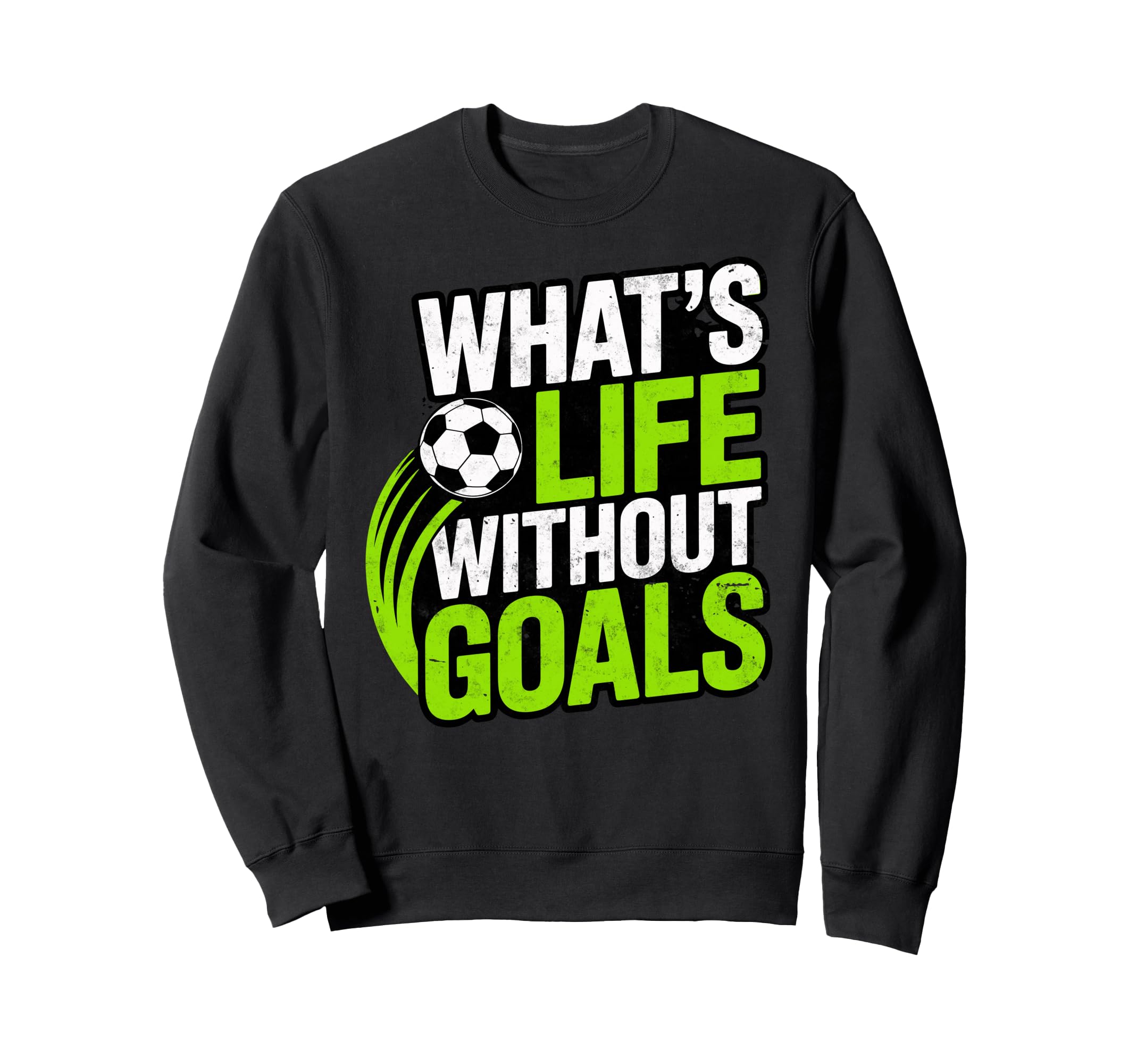 Soccer Whats Life Without Goals Sweatshirt - Minimalist Print Men Women