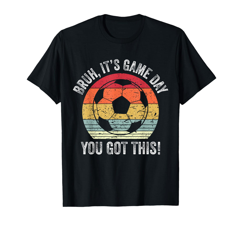 Bruh Its Game Day You Got This T-Shirt - Fun Novelty Design for Adults