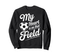 My Heart Is That Field Soccer Player Sweatshirt - Unique Graphic Men Women