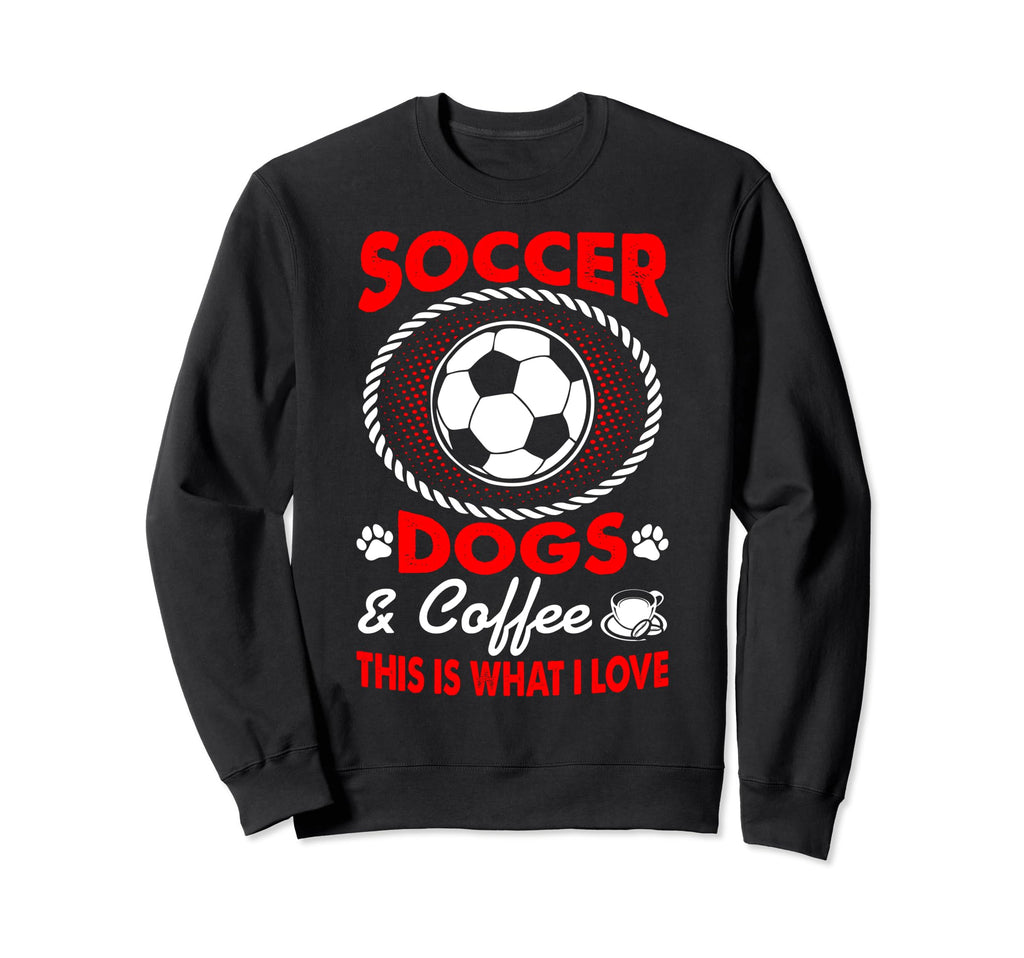 I Love Soccer Dogs Coffee Pets Outdoors Sweatshirt - Unique Graphic Unisex