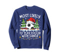 Most Likely To Play Soccer Santa Sweatshirt - Streetwear Style Men Women