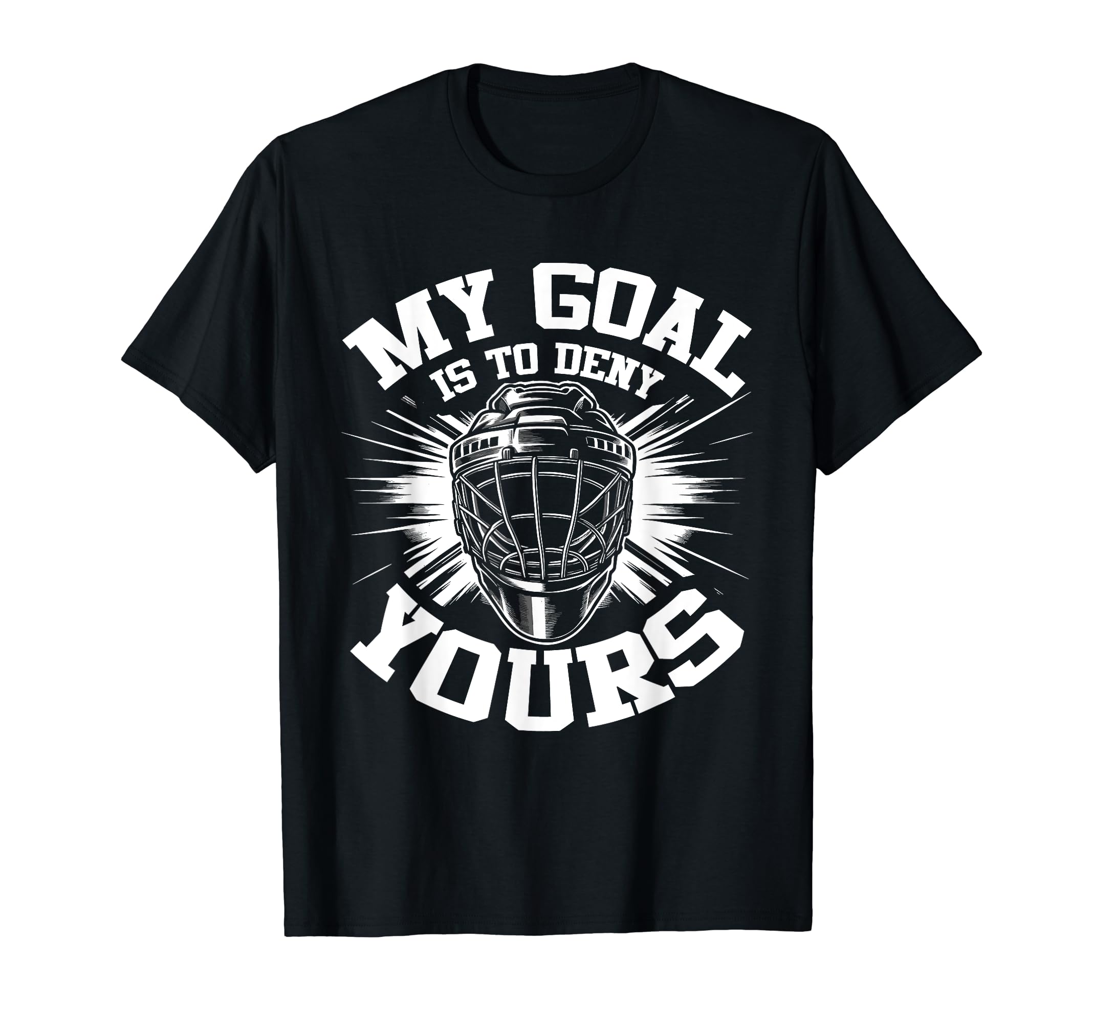 My Goal Is To Deny Yours Hockey T-Shirt - Graphic Print for Adults