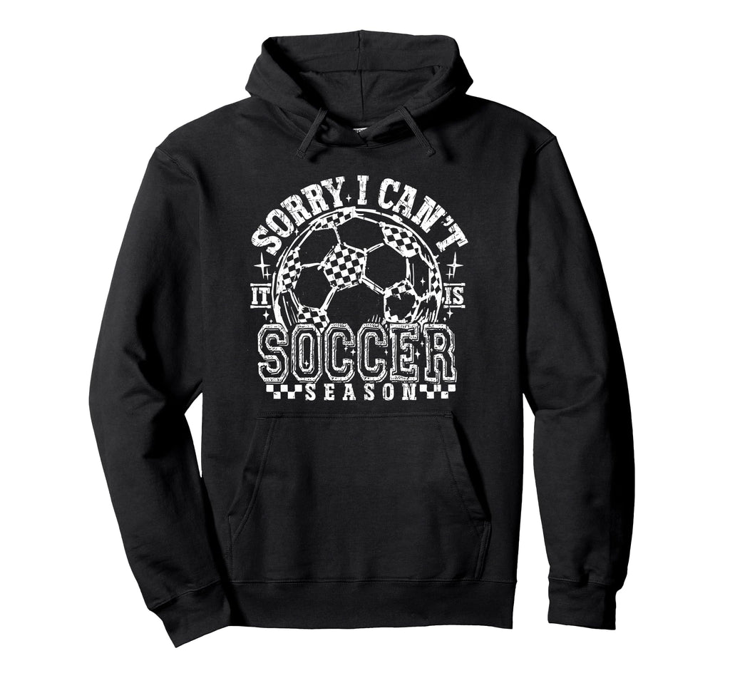 Sorry I Cant It Is Soccer Season Hoodie - Custom Art Print Men Women